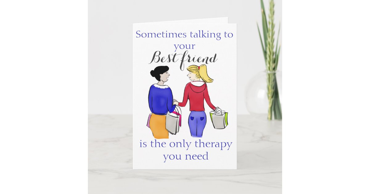 Sometimes Talking to Your Best Friend is... Card | Zazzle.com