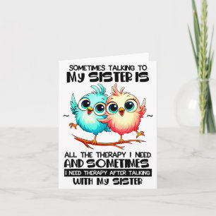 Sometimes Talking To Your Sister Is All The Therap Card