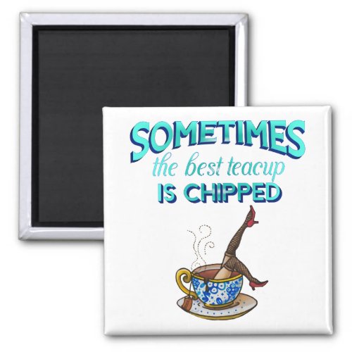 Sometimes the best teacup is chipped quote magnet