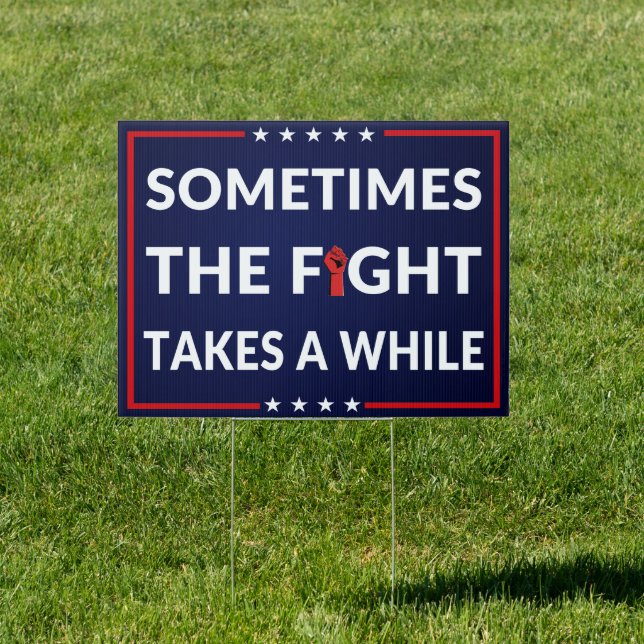 Sometimes the Fight Takes a While - Anti-Trump Sign (Insitu)