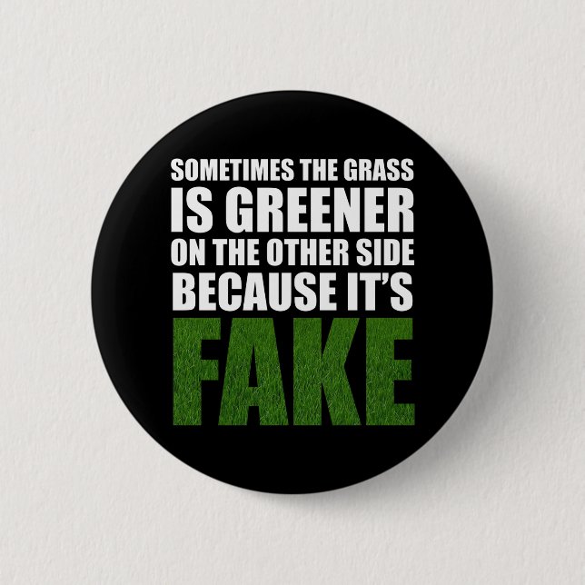 Sometimes The Grass Is Greener Because It's Fake Button (Front)