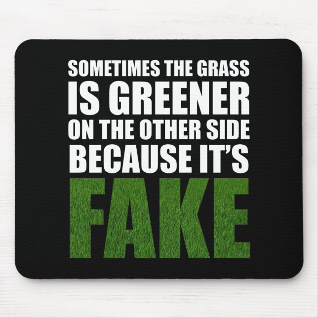 Sometimes The Grass Is Greener Because It's Fake Mouse Pad (Front)