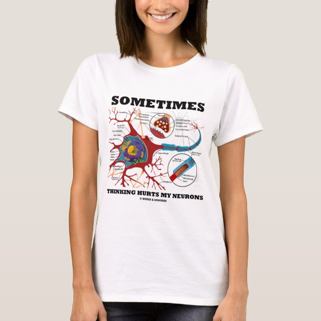 Sometimes Thinking Hurts My Neurons T-Shirt (Front)