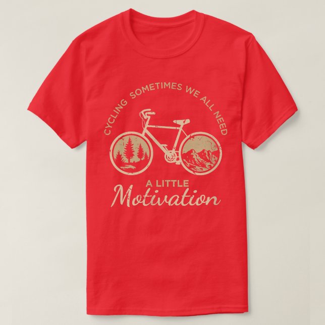 Sometimes We All Need A Little Motivation Cycling  T-Shirt (Design Front)