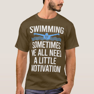 Sometimes We All Need A Little Motivation Swimming T-Shirt