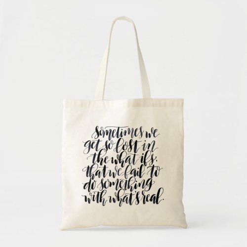 Sometimes We Get So Lost In The What Ifs Tote Bag
