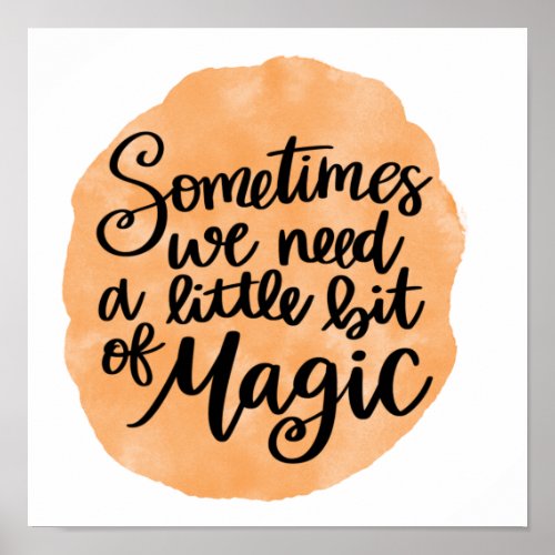 Sometimes We Need A Little Bit of Magic Poster