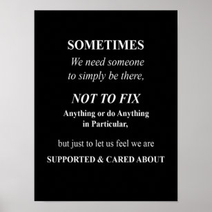 sometimes we need someone to simply there not to f poster