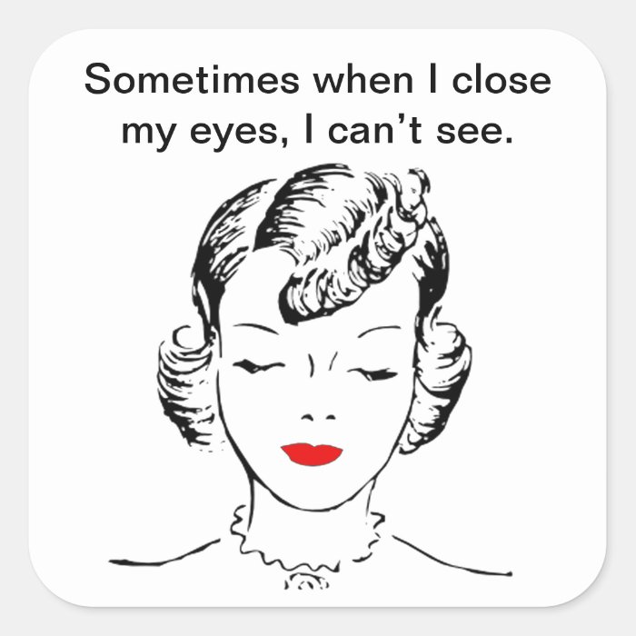 Sometimes when I close my eyes, I can’t see. Square Sticker