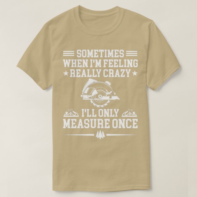 Sometimes When Im Feeling Really Crazy Ill only Me T-Shirt (Design Front)