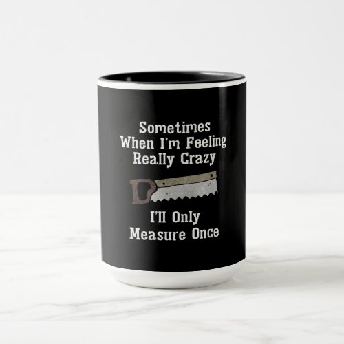 Sometimes When Im Feeling Really Crazy Ill Only Mug