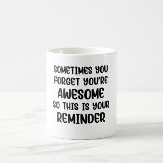 Sometimes you forget Funny Motivational Coffee Mug
