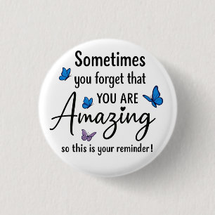 Sometimes You Forget You Are Amazing Button