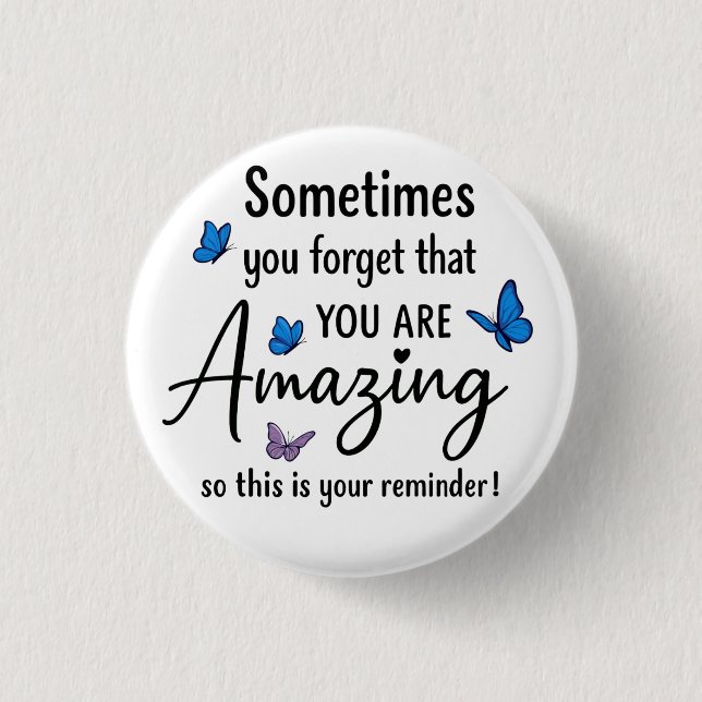 Sometimes You Forget You Are Amazing Button (Front)
