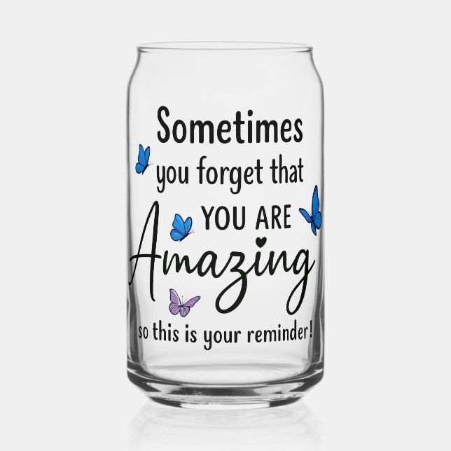 Sometimes You Forget You Are Amazing Can Glass (Front)