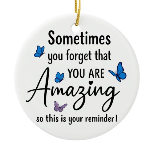Sometimes You Forget You Are Amazing Ceramic Ornament