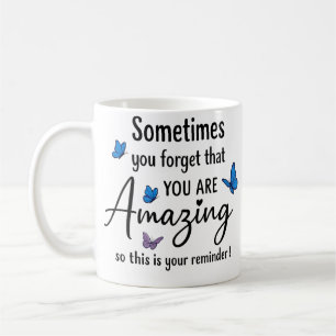 Sometimes You Forget You Are Amazing Coffee Mug