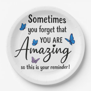 Sometimes You Forget You Are Amazing Paper Plates