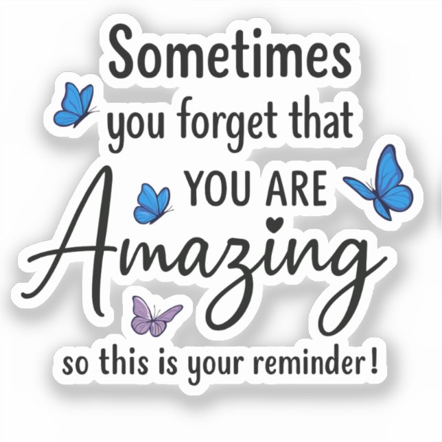 Sometimes You Forget You Are Amazing Sticker (Front)