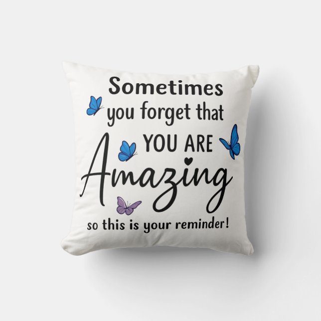 Sometimes You Forget You Are Amazing Throw Pillow (Front)
