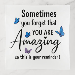 Sometimes You Forget You Are Amazing Trinket Tray