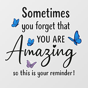 Sometimes You Forget You Are Amazing Wall Decal