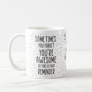 Sometimes You Forget You’re Awesome Motivational Coffee Mug