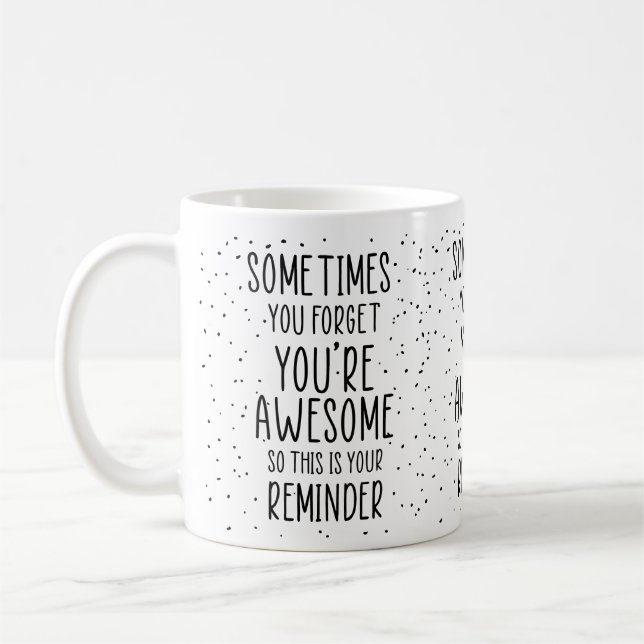 Sometimes You Forget You’re Awesome Motivational Coffee Mug (Left)