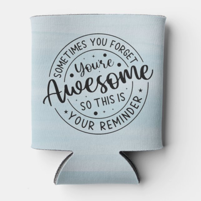 Sometimes You Forget Your Awesome Can Cooler (Front)