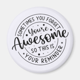 Sometimes You Forget Your Awesome Magnet