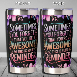 Sometimes You Forget You're Awesome Insulated Tumbler