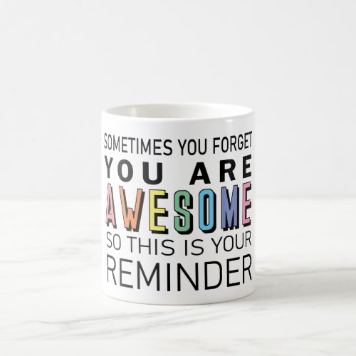 Sometimes you forget youre awesome motivational T Coffee Mug