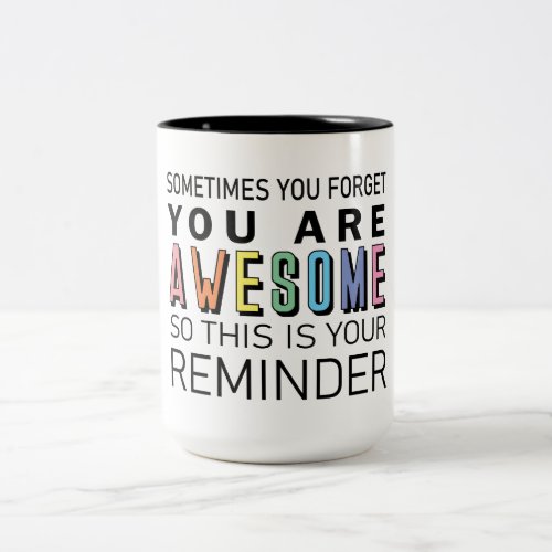 Sometimes you forget youre awesome motivational T Two_Tone Coffee Mug