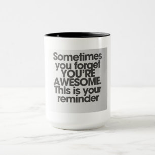 Sometimes You Forget YOU'RE AWESOME Mug