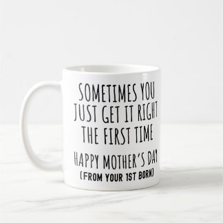 Sometimes You Get it Right The First Time Mom Coffee Mug