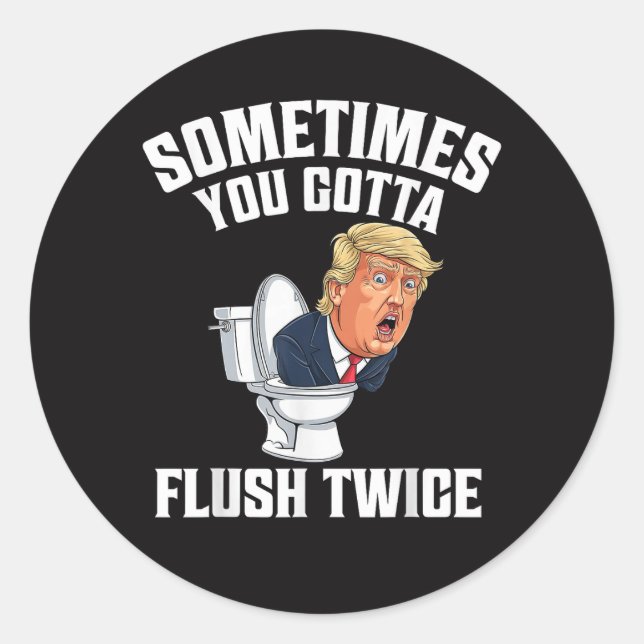 Sometimes You Gotta Flush Twice Classic Round Sticker (Front)