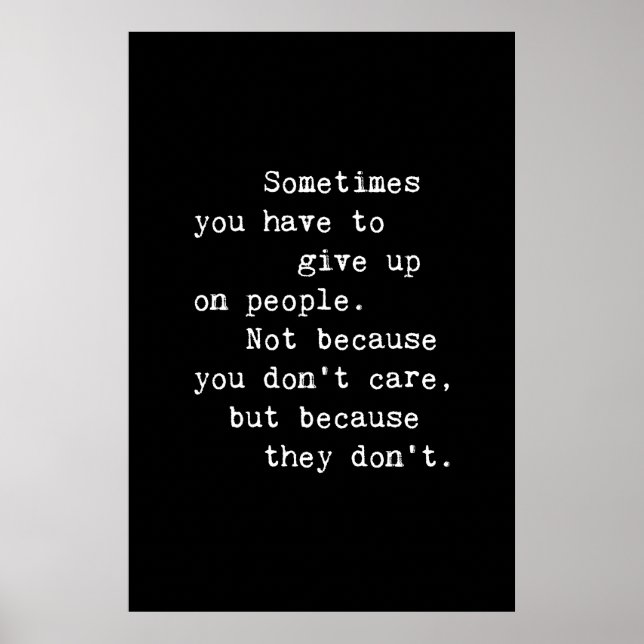 Sometimes You Have To Give Up On People Poster (Front)