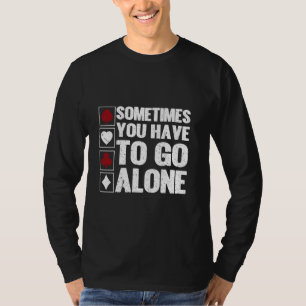 Sometimes You Have To Go Alone Euchre Card Game Eu T-Shirt