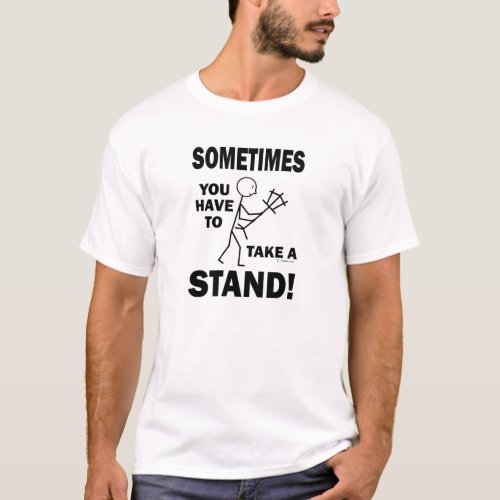 Sometimes You Have To Take A Stand T_Shirt