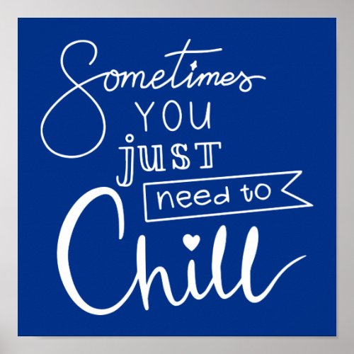 Sometimes You Just Need To Chill Poster