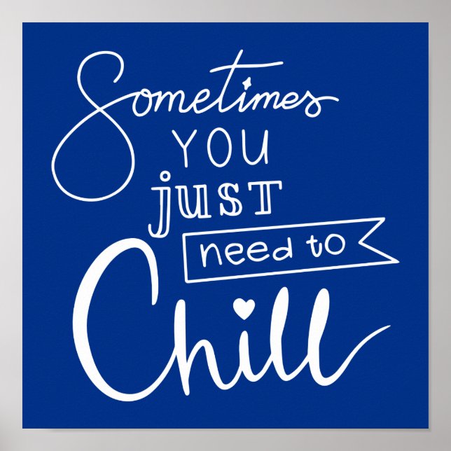 Sometimes You Just Need To Chill Poster (Front)