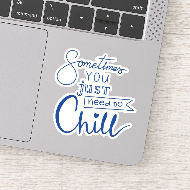 Sometimes You Just Need To Chill Sticker (Detail)
