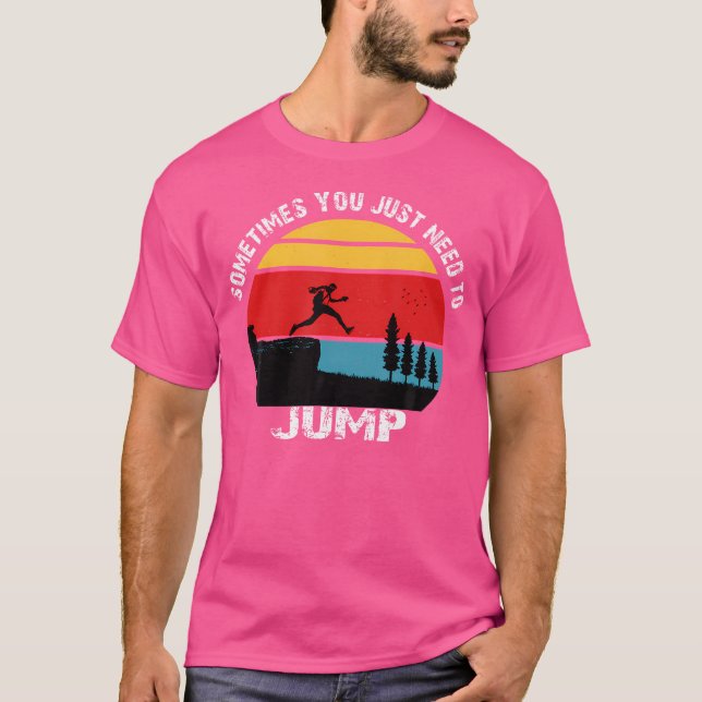 Sometimes You Just Need To Jump  Parkour T-Shirt (Front)