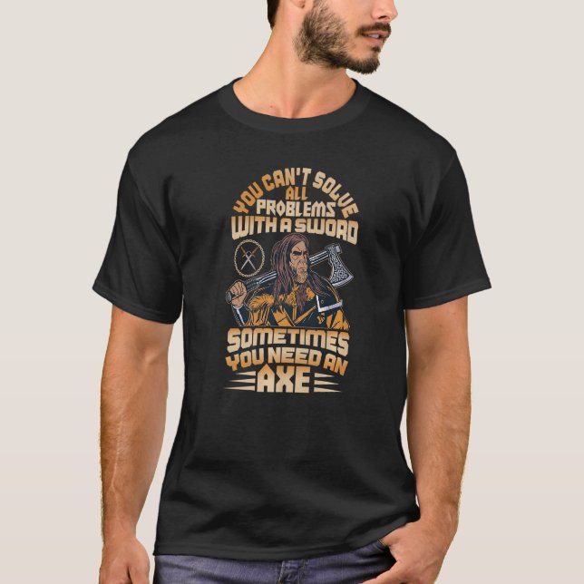 Sometimes You Need An Axe Norse Mythology Viking T-Shirt (Front)