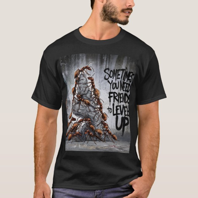 SOMETIMES YOU NEED FRIENDS TO LEVEL UP T-Shirt (Front)