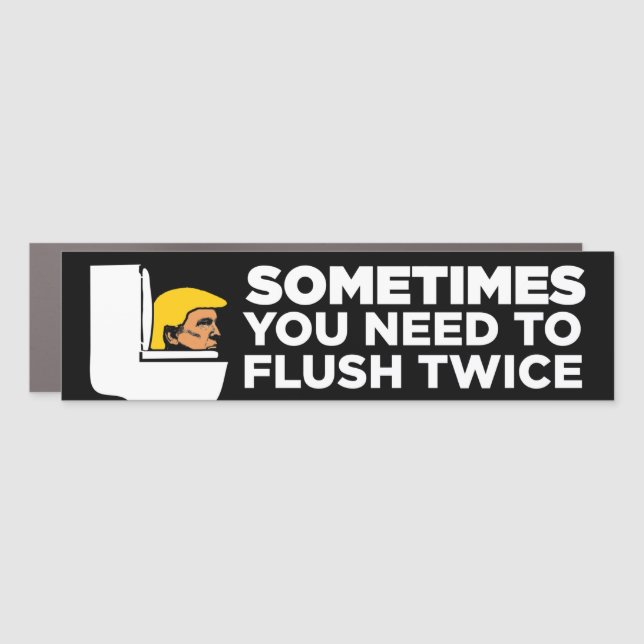 Sometimes You Need To Flush Twice Anti-Trump Car Magnet (Front)