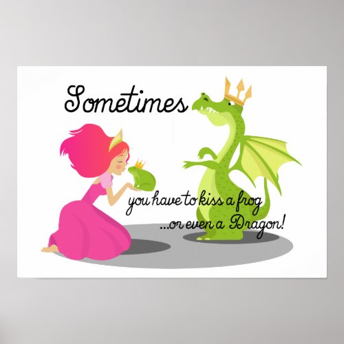 Sometimes You Need To Kiss a Frog or Dragon Poster