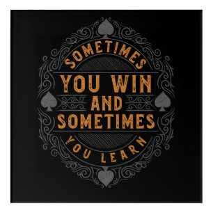Sometimes you win and sometimes you learn acrylic print