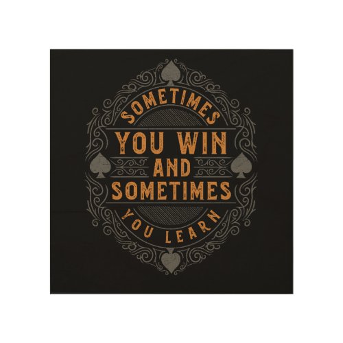 Sometimes you win and sometimes you learn wood wall art