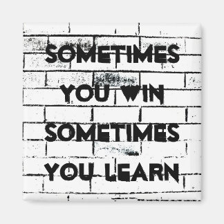 "Sometimes You Win" Inspirational Quote Brick Wall Magnet